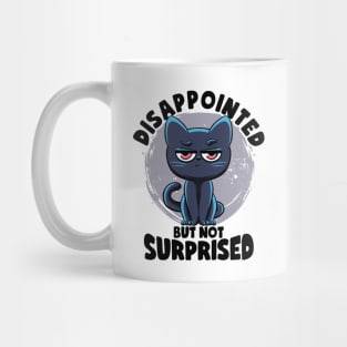 Disappointed But Not Surprised Cat Lovers Irony And Sarcasm Mug